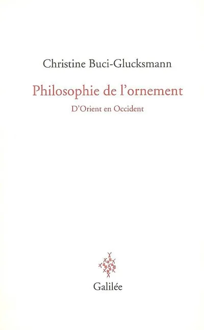 Livres Sciences Humaines et Sociales Philosophie Philosophie de l'ornement d'Orient en Occident, d'Orient en Occident Christine Buci-Glucksmann