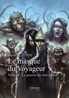 Le masque du Voyageur - Tome III : Le guerrier du clair-obscur
