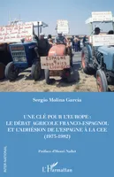 Une clé pour l'Europe, Le débat agricole franco-espagnol et l'adhésion de l'espagne à la cee, 1975-1982