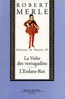 Fortune de France., 4, Fortune de France Tome 4, La volte des Vertugadins - L'enfant roi