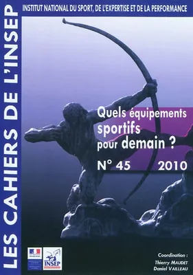 Cahiers de l'INSEP 45 – Quels équipements sportifs pour demain ?, Quels équipements sportifs pour demain ?