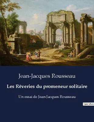 Les Rêveries du promeneur solitaire, Un essai de Jean-Jacques Rousseau