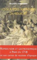 Les Soupers assassins du Régent : Roman noir et gastronomique, roman noir et gastronomique