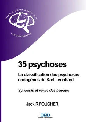 35 psychoses : La classification des psychoses endogènes de Karl Leonhard, Synopsis et revue des travaux