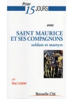 Prier 15 jours avec saint Maurice et ses compagnons , Soldats et martyrs