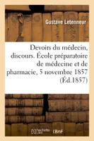 Des devoirs du médecin, discours, École préparatoire de médecine et de pharmacie, séance solennelle, 5 novembre 1857