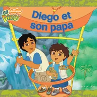 Diego et son papa + Diego et les dinaosaures + Diego les petits lapins - lot de 3 volumes - GO DIEGO !