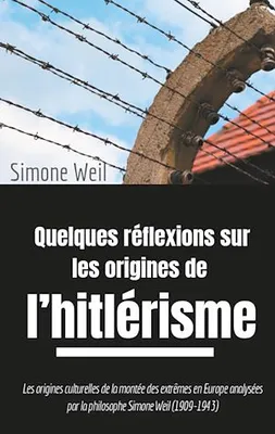 Quelques réflexions sur les origines de l'hitlérisme, Les origines culturelles de la montée des extrêmes en Europe analysées par la philosophe Simone Weil (1909-1943)