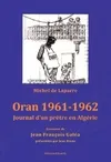 Oran 1961-1962. Journal d'un prêtre en Algérie. Gravures de Jean François Galéa