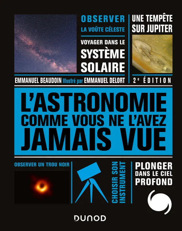 Livres Sciences et Techniques Astronomie L'Astronomie comme vous ne l'avez jamais vue Emmanuel Beaudoin, Emmanuel Delort