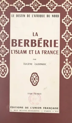 La Berbérie, l'Islam et la France (1), Le destin de l'Afrique du Nord