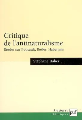 Critique de l'antinaturalisme, Études sur Foucault, Butler, Habermas