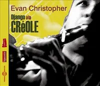 DJANGO A LA CREOLE CD MUSICAL PAR EVAN CHRISTOPHER