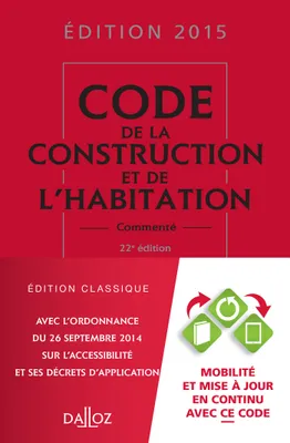 Code de la construction et de l'habitation 2015, commenté - 22e éd.