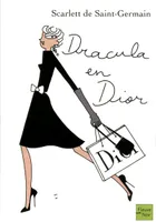 Dracula en Dior, le grand guide de la mode à l'usage des créatures éthérées et de tous ceux et celles qui aspirent à l'éternité