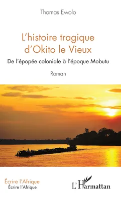 L'histoire tragique d'Okito le Vieux, De l'épopée coloniale à l'époque Mobutu - Roman