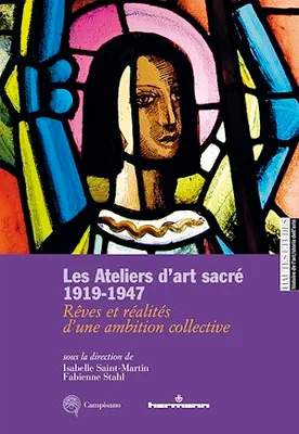 Les Ateliers d'art sacré, 1919-1947, Rêves et réalités d'une ambition collective