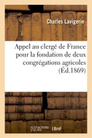 Appel au clergé de France pour la fondation de deux congrégations agricoles, destinées aux missions étrangères dans le diocèse d'Alger