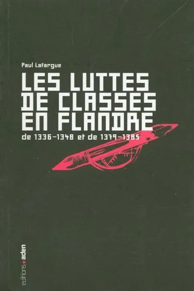 Livres Histoire et Géographie Histoire Histoire générale Les Luttes de classes en Flandre, De 1336-1348 et de 1379-1385 Paul Lafargue