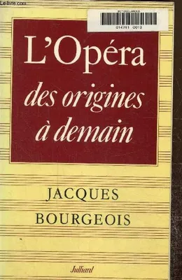 L'opéra : des origines a demain [Paperback] Bourgeois J, des origines à demain