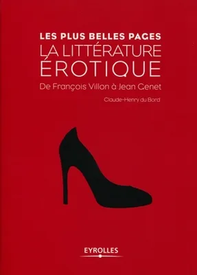 La littérature érotique : Anthologie, De François Villon à Jean Genet.