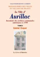 AURILLAC (INVENTAIRE DES ARCHIVES COMMUNALES DE LA VILLE ANTERIEURES A 1790). T. II