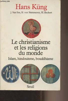 Le Christianisme et les Religions du monde. Islam, hindouisme, bouddhisme, islam, hindouisme, bouddhisme