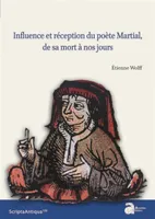 Influence et réception du poète Martial, de sa mort à nos jours
