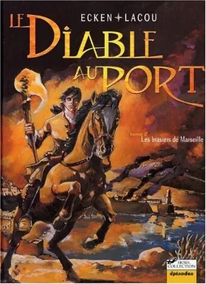 Le diable au port., 2, Le Diable au port, tome 2 : Les Brasiers de Marseille