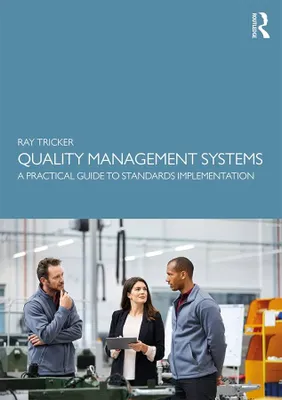 QUALITY MANAGEMENT SYSTEMS: A PRACTICAL GUIDE TO STANDARDS IMPLEMENTATION (1ST ED.)