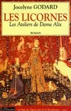 1, Les ateliers de Dame Alix Tome I : Les licornes, roman