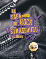 La Saga du Rock à Strasbourg et sa Région, 1960-2015