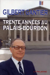 Livres Sciences Humaines et Sociales Sciences politiques Trente années au Palais-Bourbon Gilbert Gantier