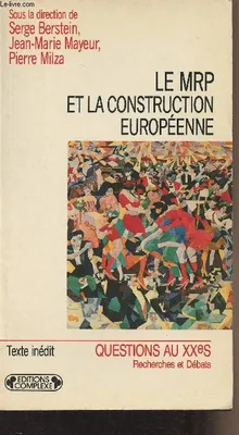 Le MRP et la construction européenne, actes du colloque... 18 et 19 janvier 1990... [Paris], Sénat