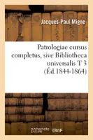 Patrologiae cursus completus, sive Bibliotheca universalis T 3 (Éd.1844-1864)