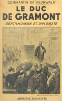Le duc de Gramont, gentilhomme et diplomate