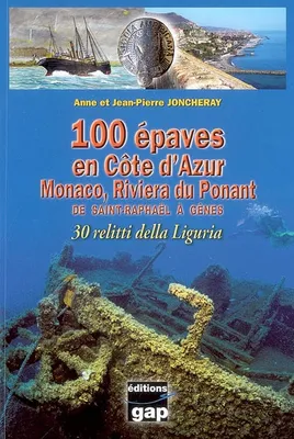 100 épaves en Côte d'Azur, Monaco, Riviera du Ponant - de Saint-Raphaël à Gênes, de Saint-Raphaël à Gênes
