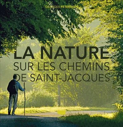 Livres Loisirs Voyage Guide de voyage La Nature sur les chemins de Saint-Jacques Georges Feterman