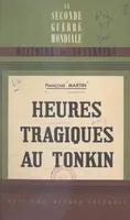 Heures tragiques au Tonkin, 9 mars 1945 - 18 mars 1946. Avec 5 croquis