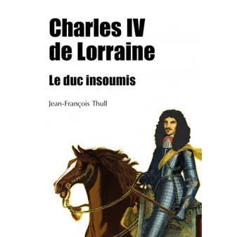 Charles IV de Lorraine, le duc insoumis, Le duc insoumis