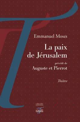 La paix de Jérusalem; précédé de Auguste et Pierrot, Théâtre