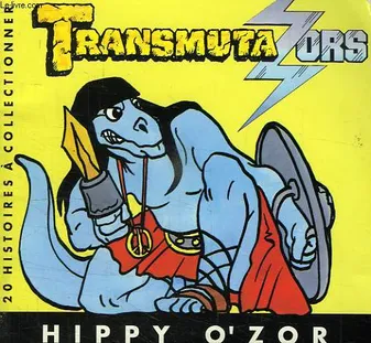 TRANSMUTAZORS, HIPPY O'ZOR