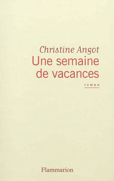 Livres Littérature et Essais littéraires Romans contemporains Francophones Une semaine de vacances Christine Angot