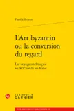 L'Art byzantin ou la conversion du regard, Les voyageurs français au XIXe siècle en Italie