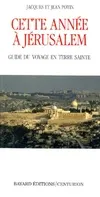 Cette année à Jérusalem, guide du voyage en Terre sainte
