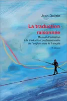 La traduction raisonnée, 3e édition, Manuel d'initiation à la traduction professionnelle de l'anglais vers le français