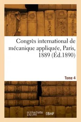 Congrès international de mécanique appliquée, Paris, 1889. Tome 4