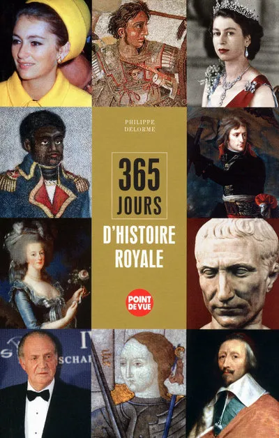 Livres Histoire et Géographie Histoire Histoire générale 365 jours d'histoire royale Philippe Delorme