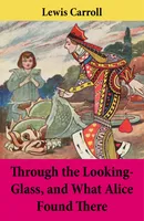 Through the Looking-Glass, and What Alice Found There, Unabridged with the Original Illustrations by John Tenniel