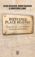 Bienvenue place Beauvau, L'enquête qui a fait trembler l'élection présidentielle